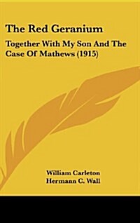 The Red Geranium: Together with My Son and the Case of Mathews (1915) (Hardcover)