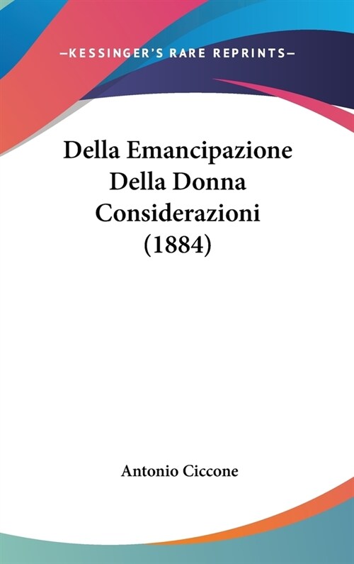 Della Emancipazione Della Donna Considerazioni (1884) (Hardcover)