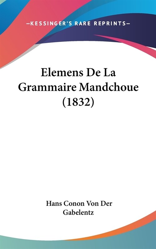 Elemens de La Grammaire Mandchoue (1832) (Hardcover)