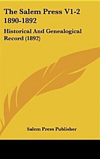 The Salem Press V1-2 1890-1892: Historical and Genealogical Record (1892) (Hardcover)