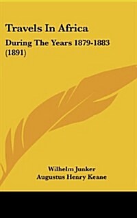 Travels in Africa: During the Years 1879-1883 (1891) (Hardcover)