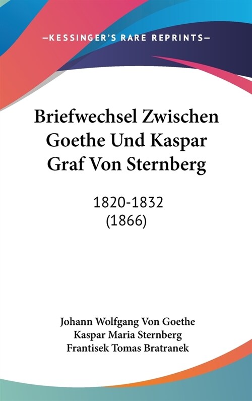 Briefwechsel Zwischen Goethe Und Kaspar Graf Von Sternberg: 1820-1832 (1866) (Hardcover)