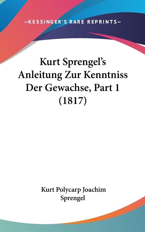 Kurt Sprengels Anleitung Zur Kenntniss Der Gewachse, Part 1 (1817) (Hardcover)