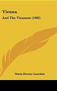 Vienna: And the Viennese (1902) (Hardcover)