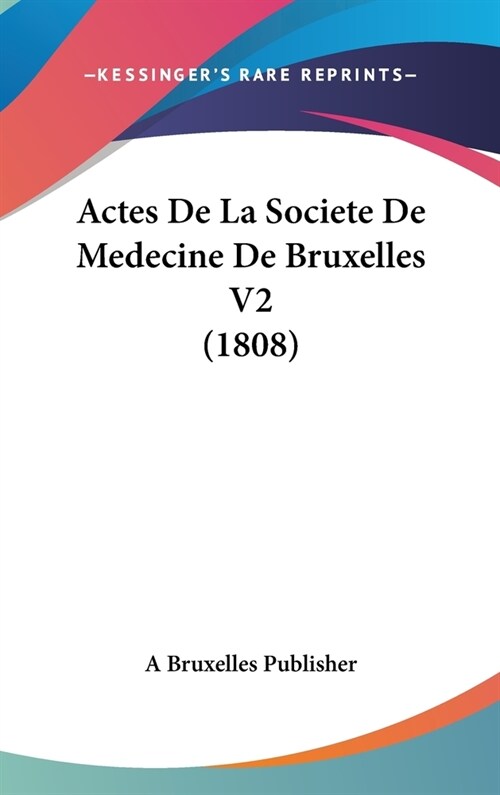 Actes de La Societe de Medecine de Bruxelles V2 (1808) (Hardcover)