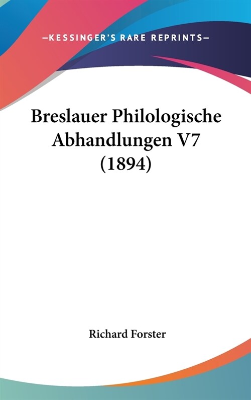 Breslauer Philologische Abhandlungen V7 (1894) (Hardcover)