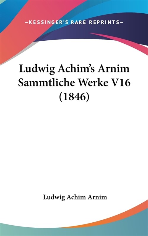 Ludwig Achims Arnim Sammtliche Werke V16 (1846) (Hardcover)