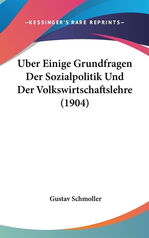 Uber Einige Grundfragen Der Sozialpolitik Und Der Volkswirtschaftslehre (1904) (Hardcover)