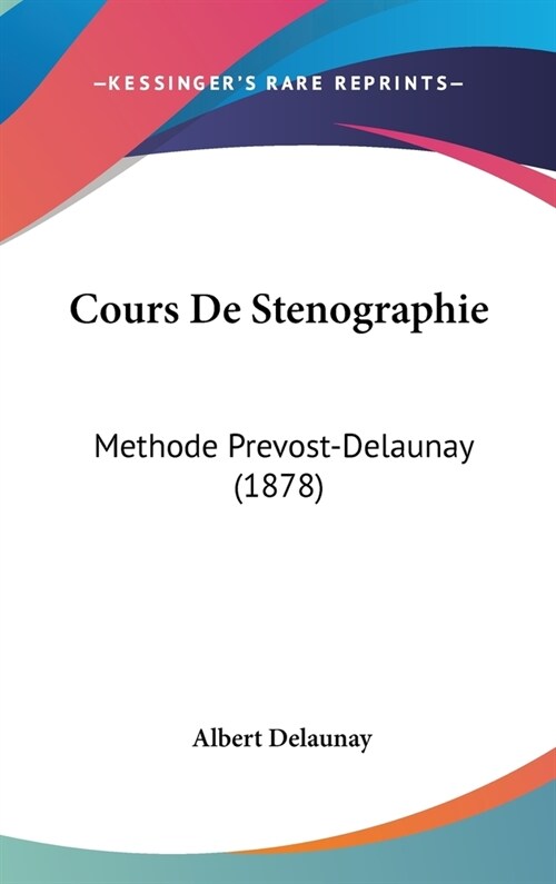 Cours de Stenographie: Methode Prevost-Delaunay (1878) (Hardcover)