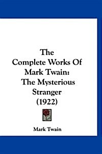 The Complete Works of Mark Twain: The Mysterious Stranger (1922) (Hardcover)