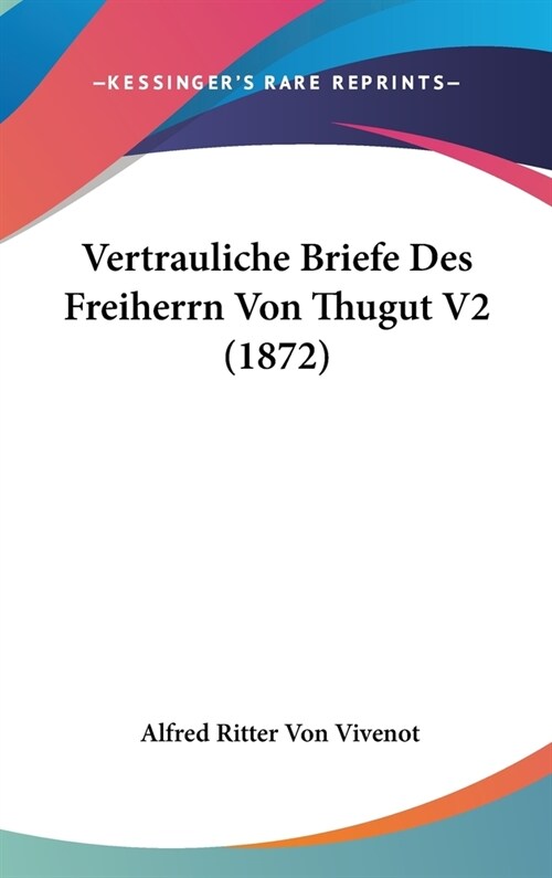 Vertrauliche Briefe Des Freiherrn Von Thugut V2 (1872) (Hardcover)