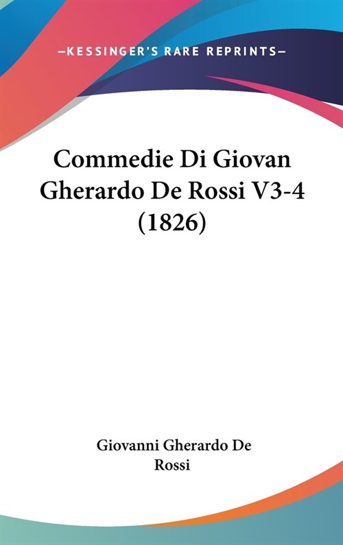 Commedie Di Giovan Gherardo de Rossi V3-4 (1826) (Hardcover)