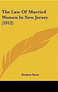 The Law of Married Women in New Jersey (1912) (Hardcover)