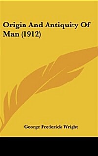 Origin and Antiquity of Man (1912) (Hardcover)