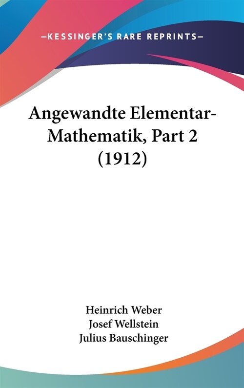 Angewandte Elementar-Mathematik, Part 2 (1912) (Hardcover)