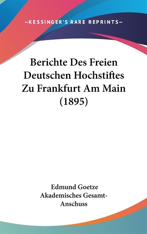 Berichte Des Freien Deutschen Hochstiftes Zu Frankfurt Am Main (1895) (Hardcover)