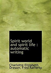 Spirit World and Spirit Life: Automatic Writing (Hardcover)