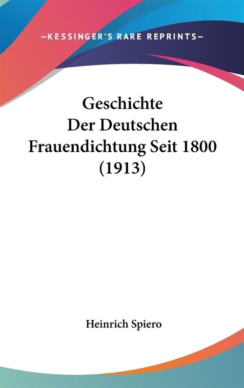 Geschichte Der Deutschen Frauendichtung Seit 1800 (1913) (Hardcover)