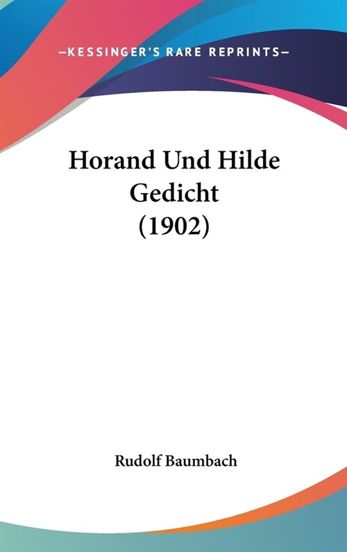 Horand Und Hilde Gedicht (1902) (Hardcover)