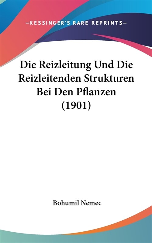 Die Reizleitung Und Die Reizleitenden Strukturen Bei Den Pflanzen (1901) (Hardcover)