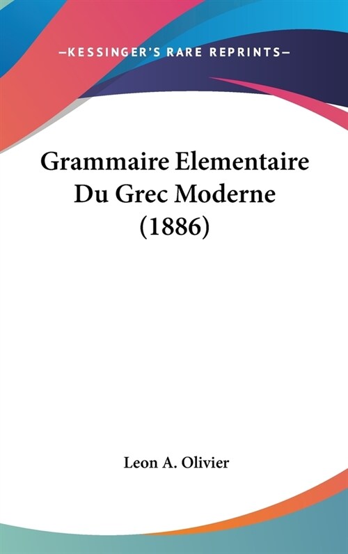 Grammaire Elementaire Du Grec Moderne (1886) (Hardcover)