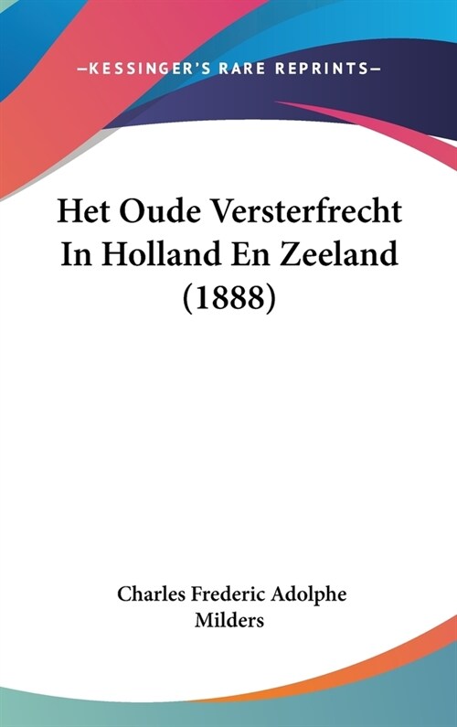 Het Oude Versterfrecht in Holland En Zeeland (1888) (Hardcover)