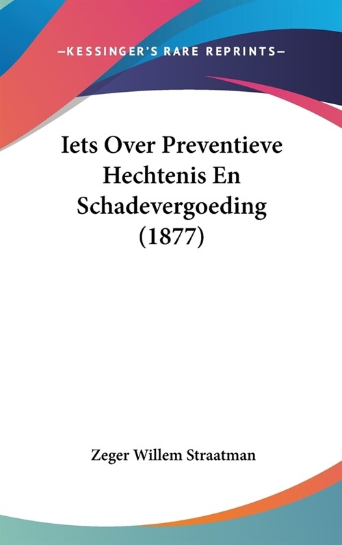 Iets Over Preventieve Hechtenis En Schadevergoeding (1877) (Hardcover)