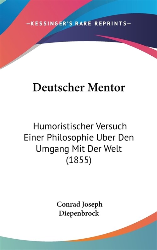 Deutscher Mentor: Humoristischer Versuch Einer Philosophie Uber Den Umgang Mit Der Welt (1855) (Hardcover)