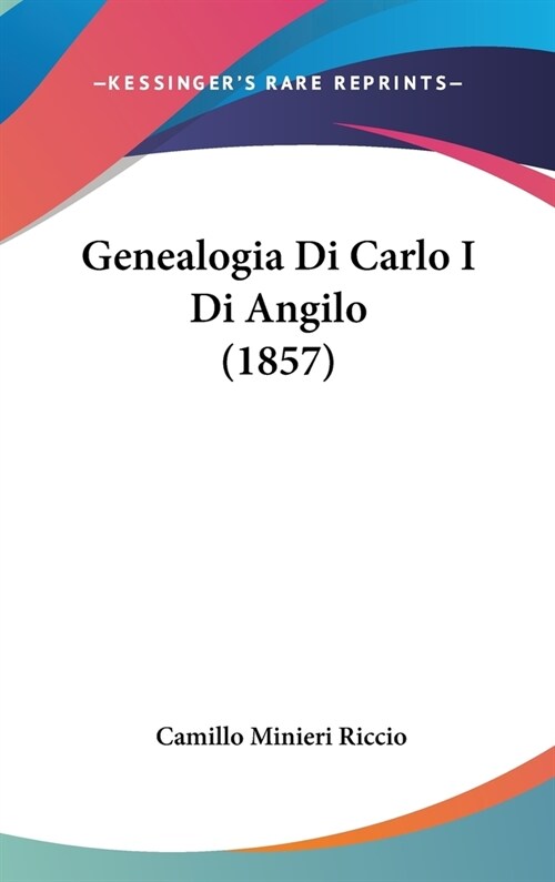 Genealogia Di Carlo I Di Angilo (1857) (Hardcover)