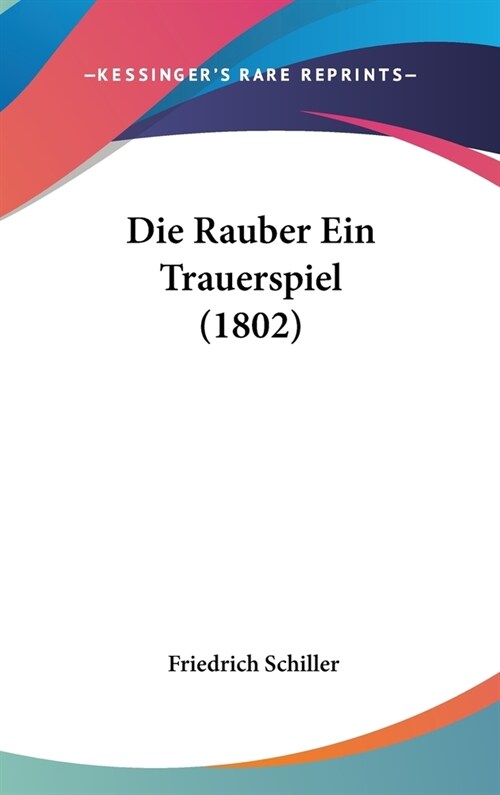 Die Rauber Ein Trauerspiel (1802) (Hardcover)