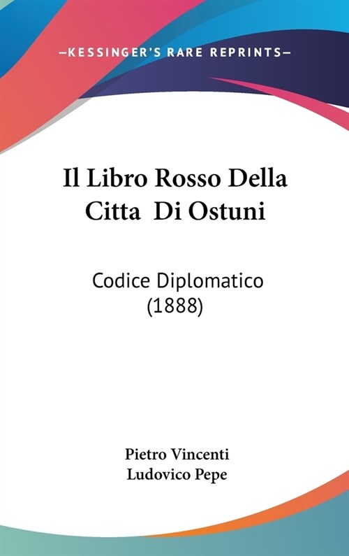 Il Libro Rosso Della Citta Di Ostuni: Codice Diplomatico (1888) (Hardcover)