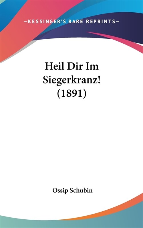 Heil Dir Im Siegerkranz! (1891) (Hardcover)