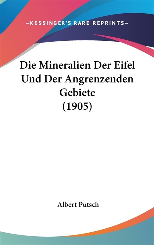 Die Mineralien Der Eifel Und Der Angrenzenden Gebiete (1905) (Hardcover)