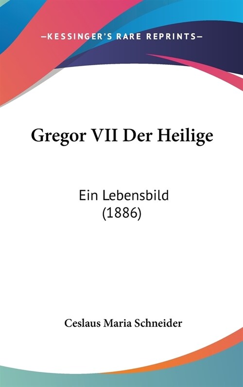Gregor VII Der Heilige: Ein Lebensbild (1886) (Hardcover)
