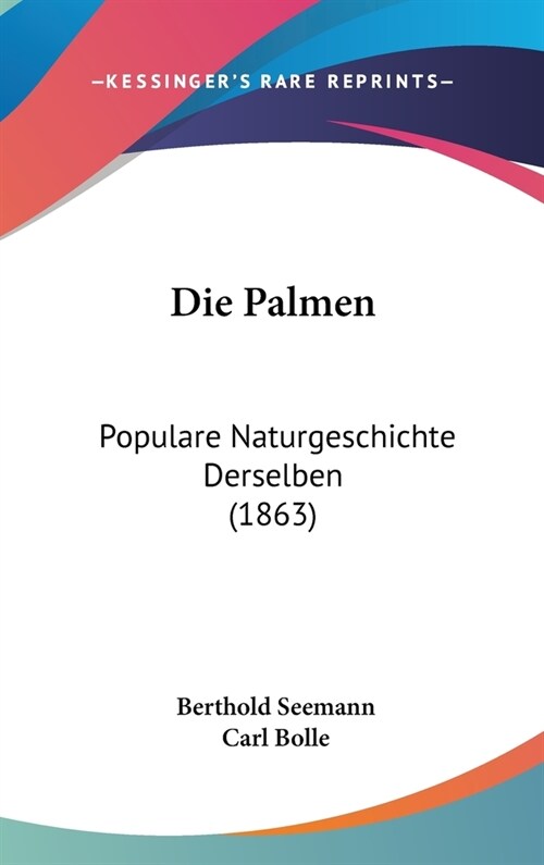 Die Palmen: Populare Naturgeschichte Derselben (1863) (Hardcover)