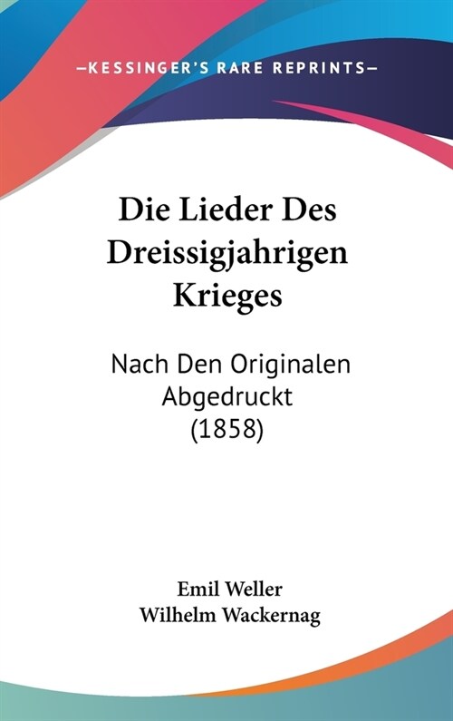 Die Lieder Des Dreissigjahrigen Krieges: Nach Den Originalen Abgedruckt (1858) (Hardcover)