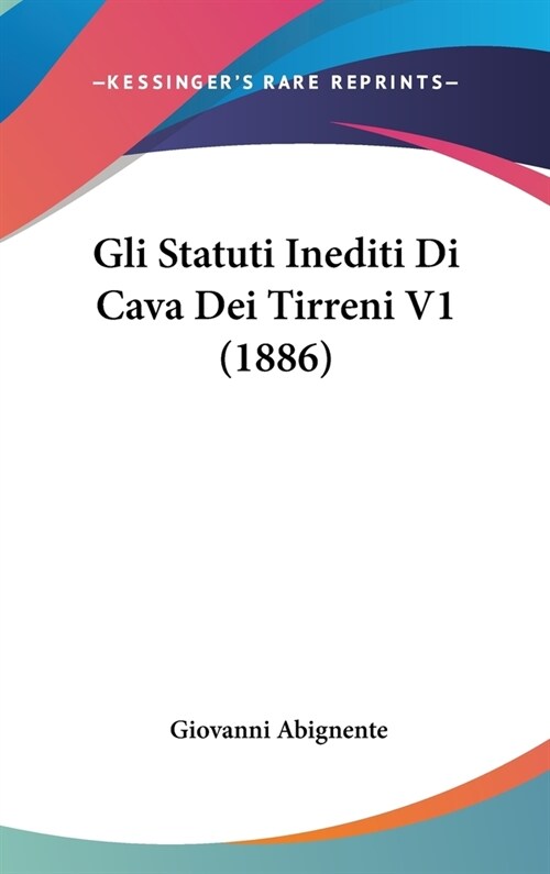 Gli Statuti Inediti Di Cava Dei Tirreni V1 (1886) (Hardcover)