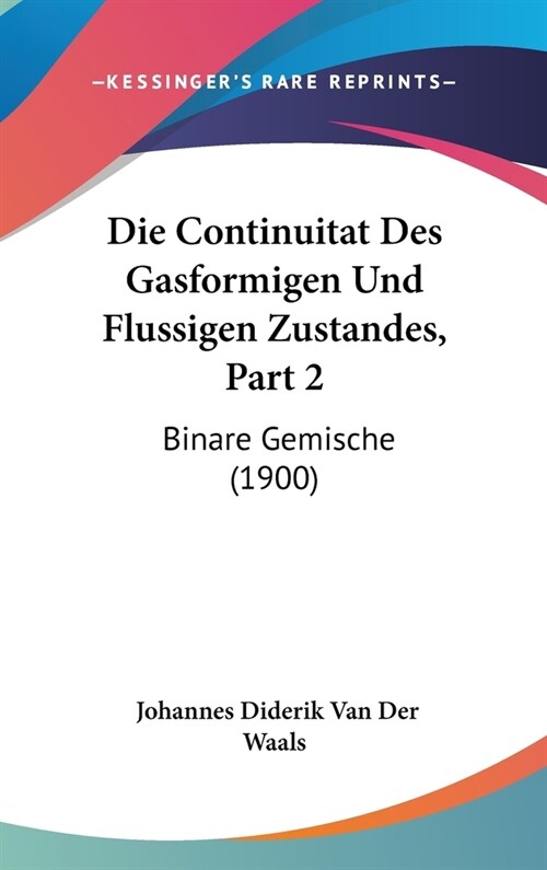 Die Continuitat Des Gasformigen Und Flussigen Zustandes, Part 2: Binare Gemische (1900) (Hardcover)