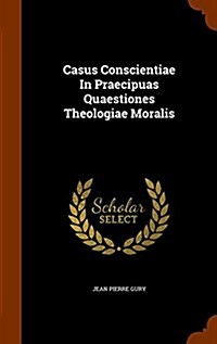 Casus Conscientiae in Praecipuas Quaestiones Theologiae Moralis (Hardcover)