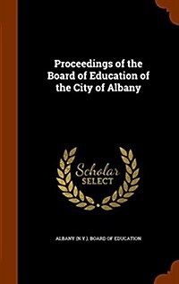 Proceedings of the Board of Education of the City of Albany (Hardcover)