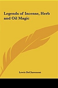 Legends of Incense, Herb and Oil Magic (Hardcover)