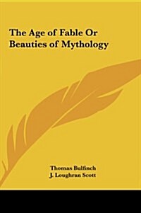 The Age of Fable or Beauties of Mythology (Hardcover)