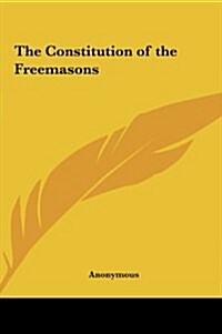 The Constitution of the Freemasons (Hardcover)
