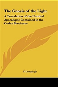 The Gnosis of the Light: A Translation of the Untitled Apocalypse Contained in the Codex Brucianus (Hardcover)