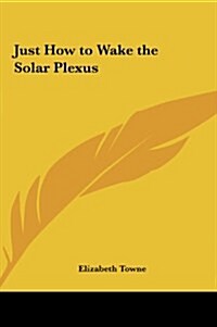 Just How to Wake the Solar Plexus (Hardcover)