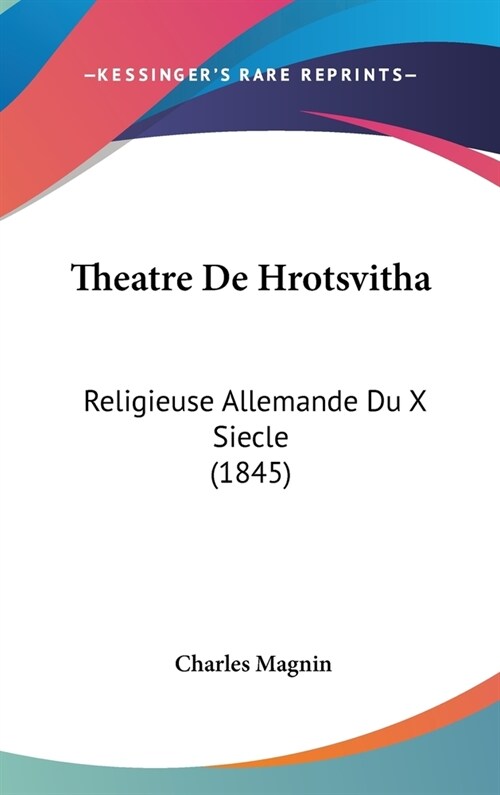 Theatre de Hrotsvitha: Religieuse Allemande Du X Siecle (1845) (Hardcover)