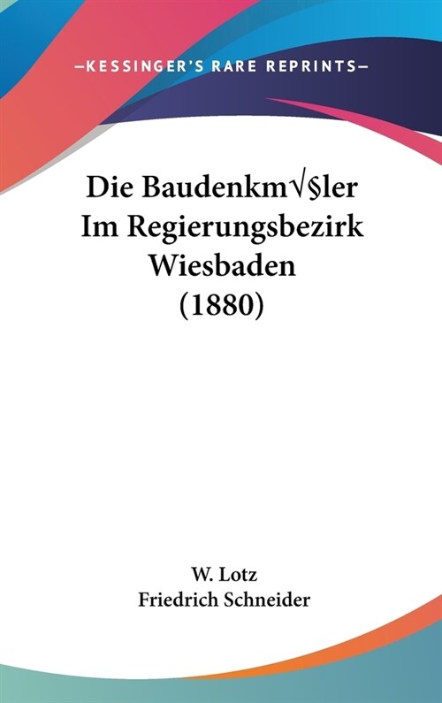 Die Baudenkm?er Im Regierungsbezirk Wiesbaden (1880) (Hardcover)