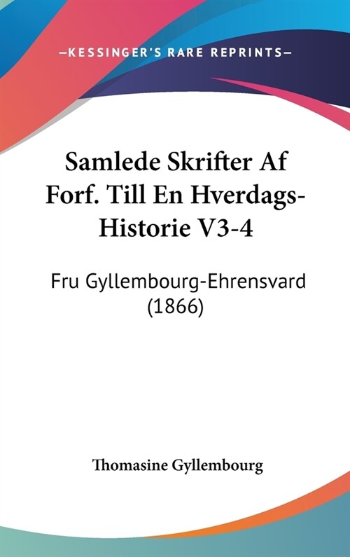 Samlede Skrifter AF Forf. Till En Hverdags-Historie V3-4: Fru Gyllembourg-Ehrensvard (1866) (Hardcover)