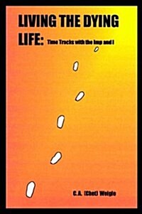 Living the Dying Life: Time Tracks with the Imp and I (Hardcover)