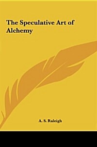 The Speculative Art of Alchemy (Hardcover)